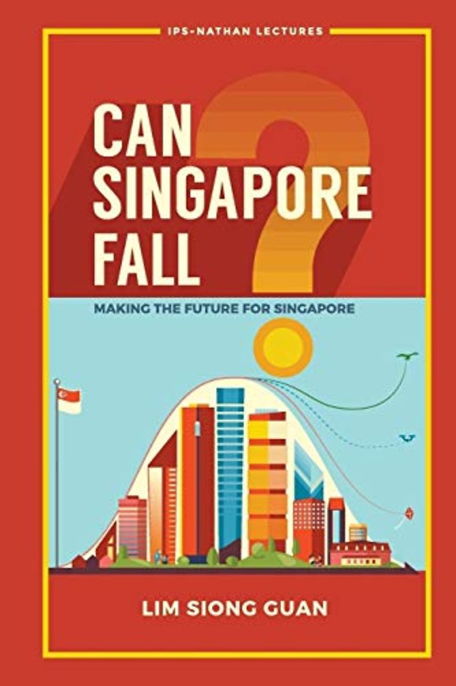 Can Singapore Fall?: Making The Future For Singapore