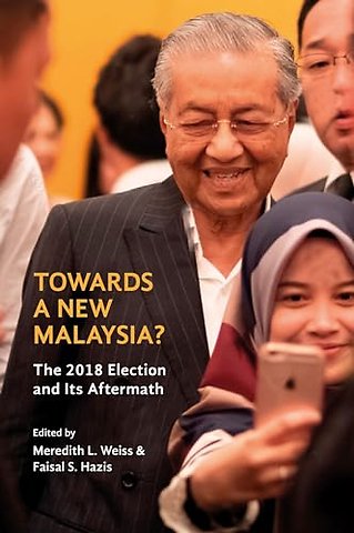 Towards a New Malaysia? – The 2018 Election and Its Aftermath
