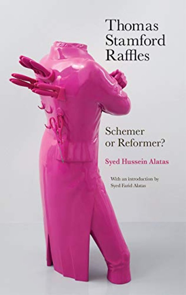 Thomas Stamford Raffles – Schemer or Reformer?