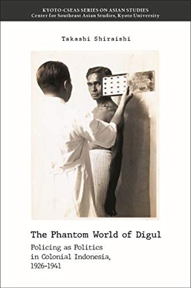 The Phantom World of Digul – Policing As Politics in Colonial Indonesia, 1926–1941