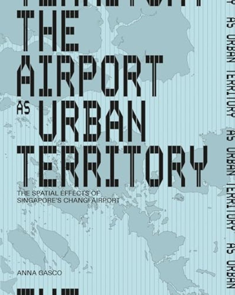 The Airport As Urban Territory – The Spatial Effects of Singapore`s Changi Airport