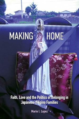 Making Home – Faith, Love and the Politics of Belonging in Japanese–Filipino Families