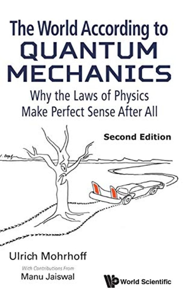 World According To Quantum Mechanics, The: Why The Laws Of Physics Make Perfect Sense After All