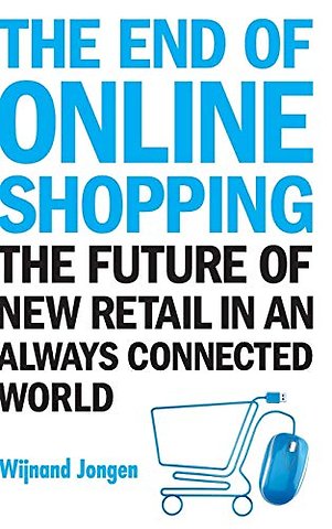 End Of Online Shopping, The: The Future Of New Retail In An Always Connected World