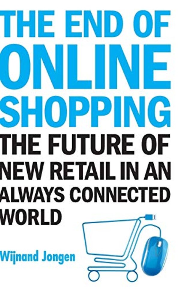 End Of Online Shopping, The: The Future Of New Retail In An Always Connected World