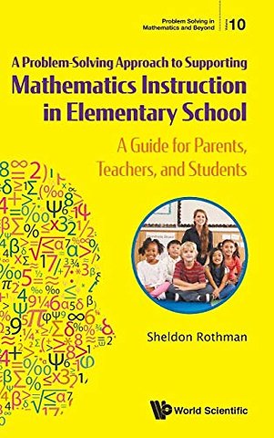 Problem-solving Approach To Supporting Mathematics Instruction In Elementary School, A: A Guide For Parents, Teachers, And Students