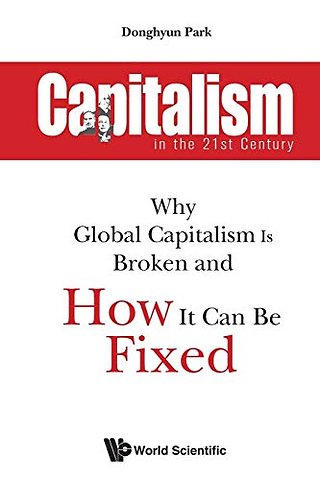 Capitalism In The 21st Century: Why Global Capitalism Is Broken And How It Can Be Fixed