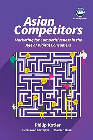 Asian Competitors: Marketing For Competitiveness In The Age Of Digital Consumers