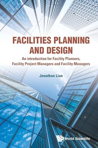Facilities Planning And Design - An Introduction For Facility Planners, Facility Project Managers And Facility Managers