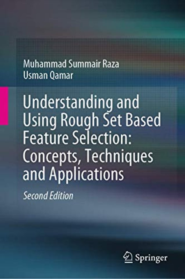 Understanding and Using Rough Set Based Feature Selection: Concepts, Techniques and Applications
