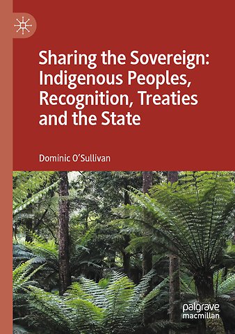 Sharing the Sovereign: Indigenous Peoples, Recognition, Treaties and the State