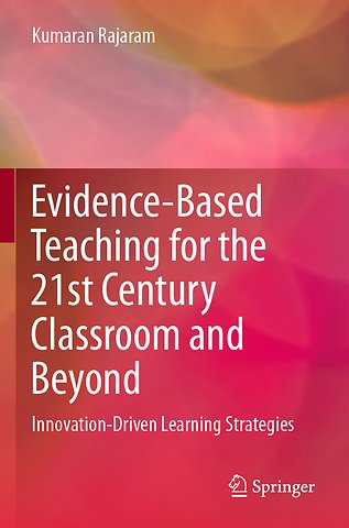 Evidence-Based Teaching for the 21st Century Classroom and Beyond