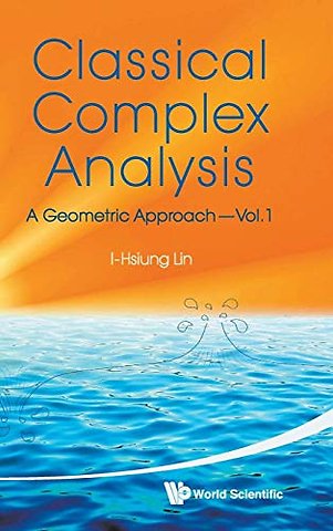 Classical Complex Analysis: A Geometric Approach (Volume 1)