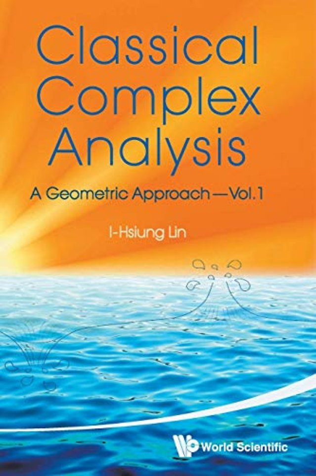 Classical Complex Analysis: A Geometric Approach (Volume 1)