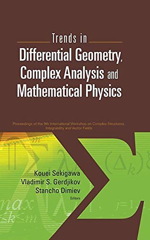 Trends In Differential Geometry, Complex Analysis And Mathematical Physics - Proceedings Of 9th International Workshop On Complex Structures, Integrability And Vector Fields