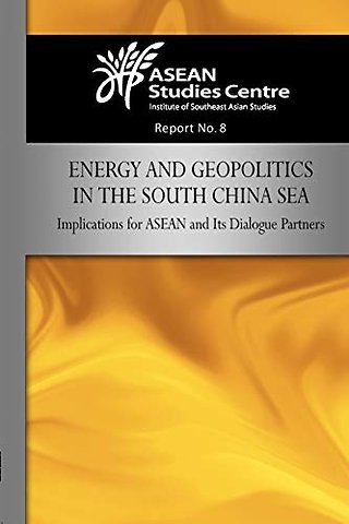Energy and Geopolitics in the South China Sea – Implications for ASEAN and Its Dialogue Partners