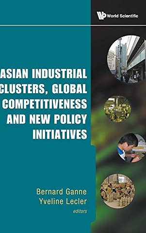Asian Industrial Clusters, Global Competitiveness And New Policy Initiatives