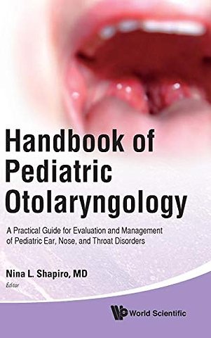 Handbook Of Pediatric Otolaryngology: A Practical Guide For Evaluation And Management Of Pediatric Ear, Nose, And Throat Disorders