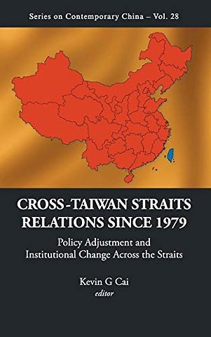 Cross-taiwan Straits Relations Since 1979: Policy Adjustment And Institutional Change Across The Straits