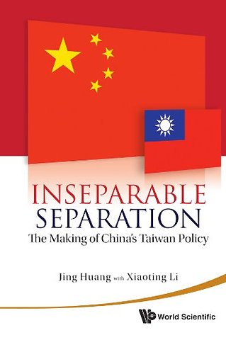 Inseparable Separation: The Making Of China's Taiwan Policy