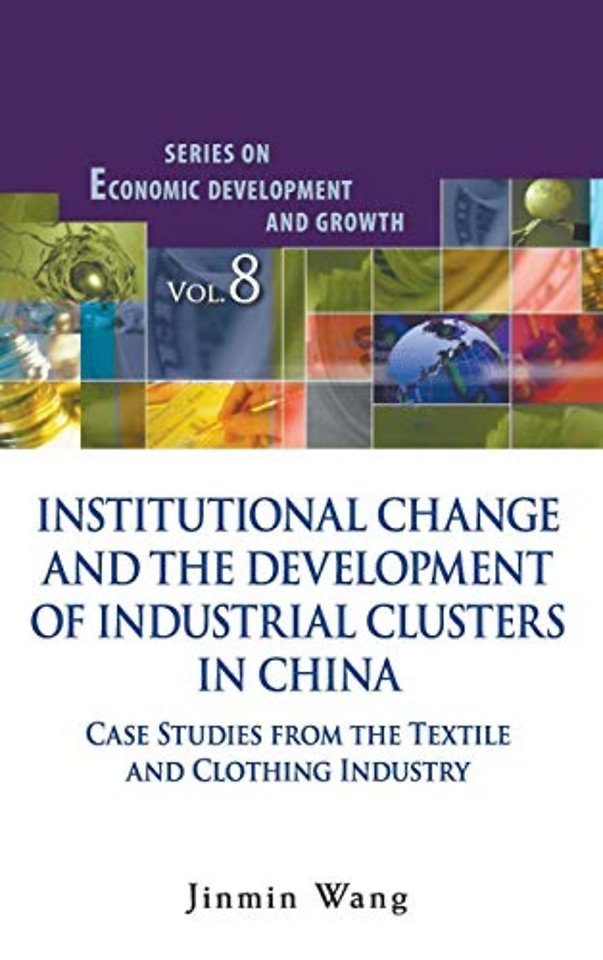 Institutional Change And The Development Of Industrial Clusters In China: Case Studies From The Textile And Clothing Industry