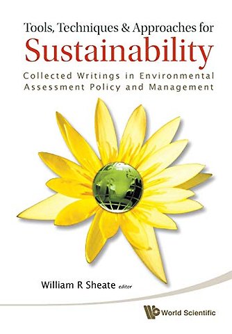 Tools, Techniques And Approaches For Sustainability: Collected Writings In Environmental Assessment Policy And Management