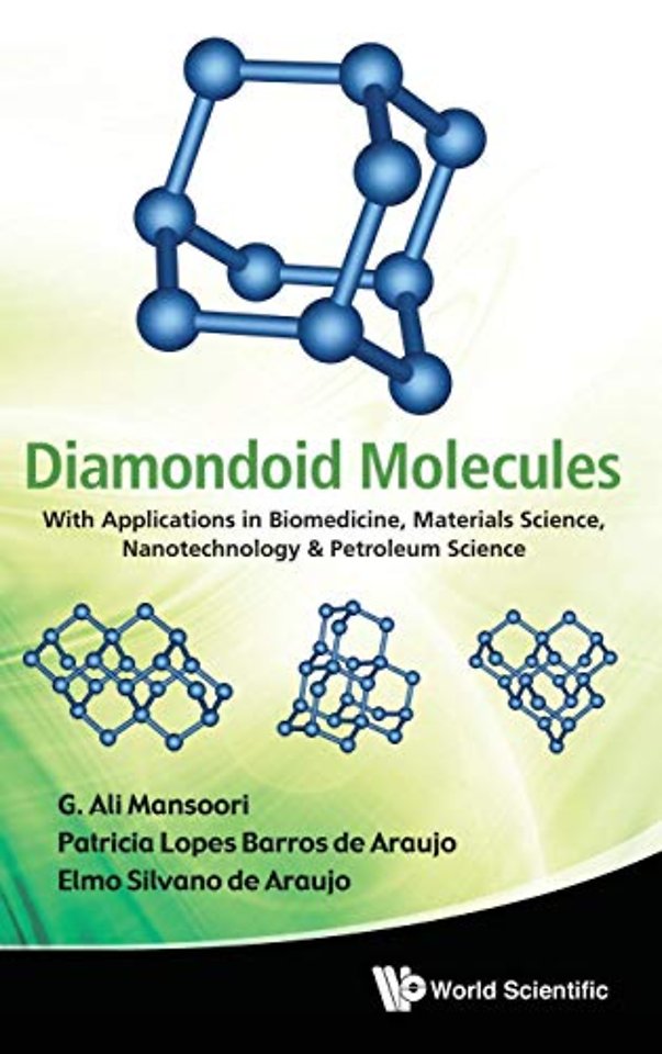 Diamondoid Molecules: With Applications In Biomedicine, Materials Science, Nanotechnology & Petroleum Science