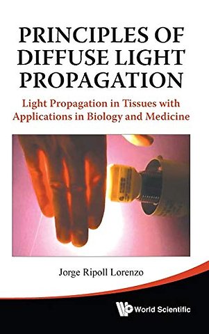 Principles Of Diffuse Light Propagation: Light Propagation In Tissues With Applications In Biology And Medicine