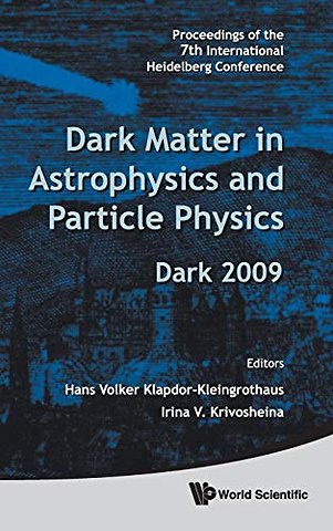 Dark Matter In Astrophysics And Particle Physics - Proceedings Of The 7th International Heidelberg Conference On Dark 2009