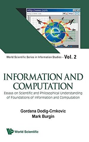 Information And Computation: Essays On Scientific And Philosophical Understanding Of Foundations Of Information And Computation