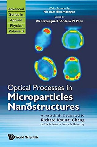 Optical Processes In Microparticles And Nanostructures: A Festschrift Dedicated To Richard Kounai Chang On His Retirement From Yale University
