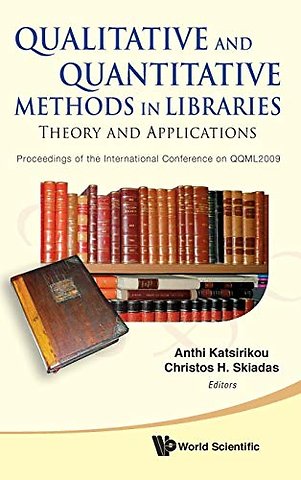 Qualitative And Quantitative Methods In Libraries: Theory And Application - Proceedings Of The International Conference On Qqml2009