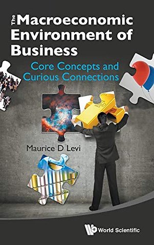 Macroeconomic Environment Of Business, The: Core Concepts And Curious Connections
