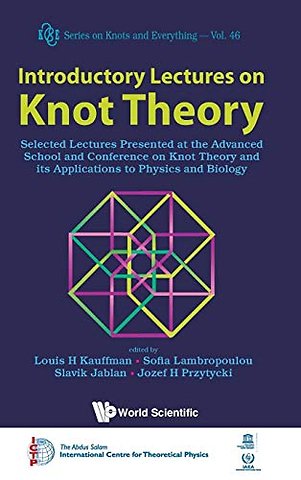 Introductory Lectures On Knot Theory: Selected Lectures Presented At The Advanced School And Conference On Knot Theory And Its Applications To Physics And Biology