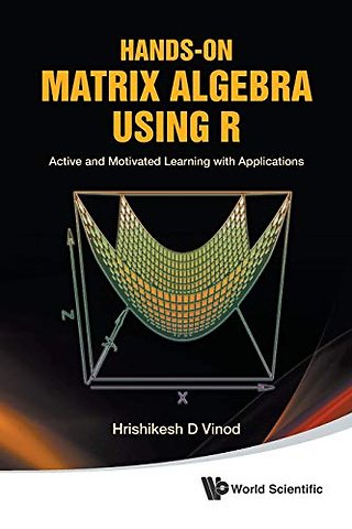 Hands-on Matrix Algebra Using R: Active And Motivated Learning With Applications