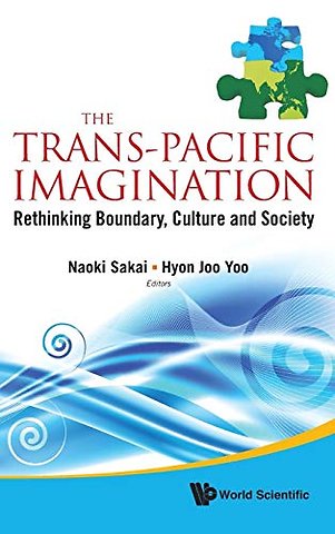 Trans-pacific Imagination, The: Rethinking Boundary, Culture And Society
