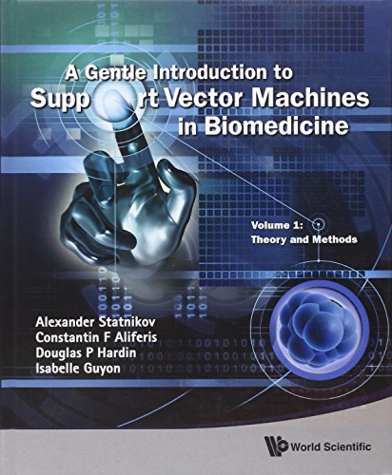 Gentle Introduction To Support Vector Machines In Biomedicine, A - Volume 1: Theory And Methods