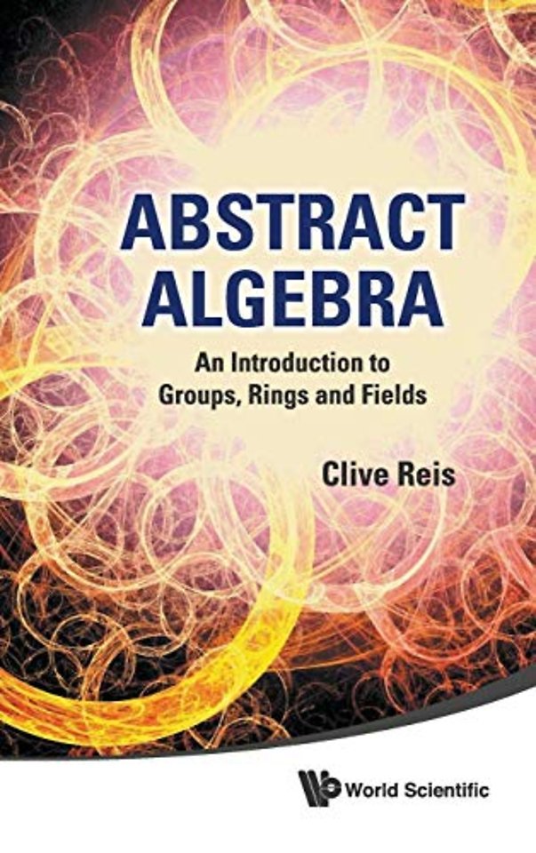 Abstract Algebra: An Introduction To Groups, Rings And Fields