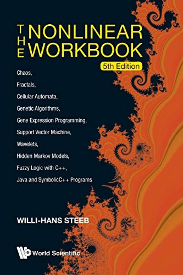 Nonlinear Workbook, The: Chaos, Fractals, Cellular Automata, Genetic Algorithms, Gene Expression Programming, Support Vector Machine, Wavelets, Hidden Markov Models, Fuzzy Logic With C++, Java And Symbolicc++ Programs (5th Edition)