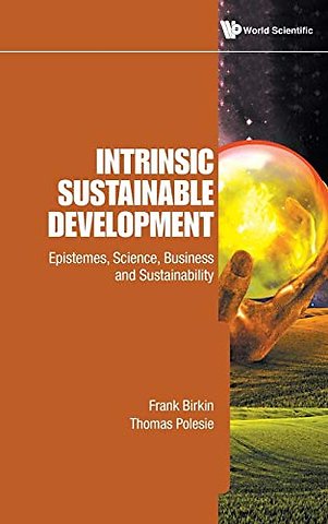Intrinsic Sustainable Development: Epistemes, Science, Business And Sustainability