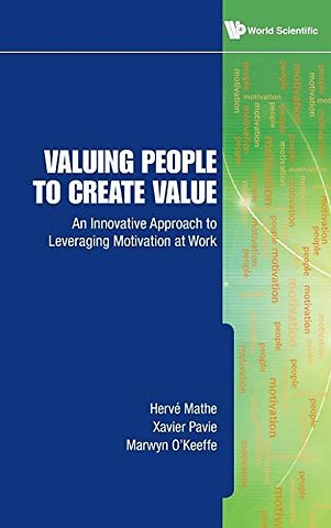 Valuing People To Create Value: An Innovative Approach To Leveraging Motivation At Work