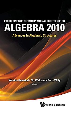 Proceedings Of The International Conference On Algebra 2010: Advances In Algebraic Structures