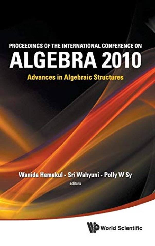 Proceedings Of The International Conference On Algebra 2010: Advances In Algebraic Structures