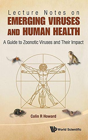 Lecture Notes On Emerging Viruses And Human Health: A Guide To Zoonotic Viruses And Their Impact