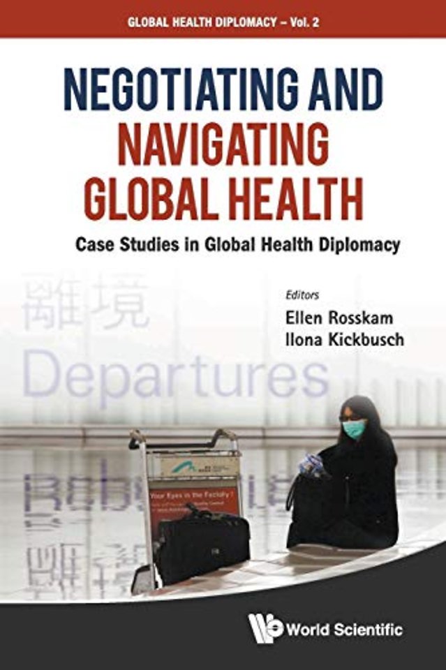 Negotiating And Navigating Global Health: Case Studies In Global Health Diplomacy