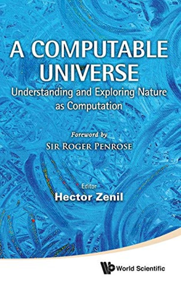 Computable Universe, A: Understanding And Exploring Nature As Computation