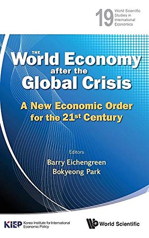 World Economy After The Global Crisis, The: A New Economic Order For The 21st Century