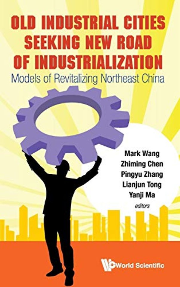 Old Industrial Cities Seeking New Road Of Industrialization: Models Of Revitalizing Northeast China