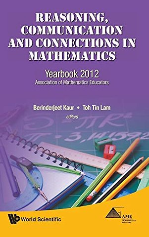 Reasoning, Communication And Connections In Mathematics: Yearbook 2012, Association Of Mathematics Educators