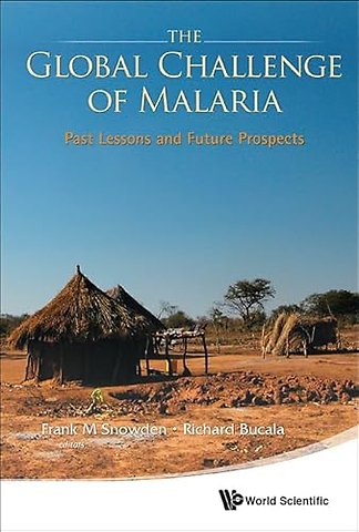 Global Challenge Of Malaria, The: Past Lessons And Future Prospects